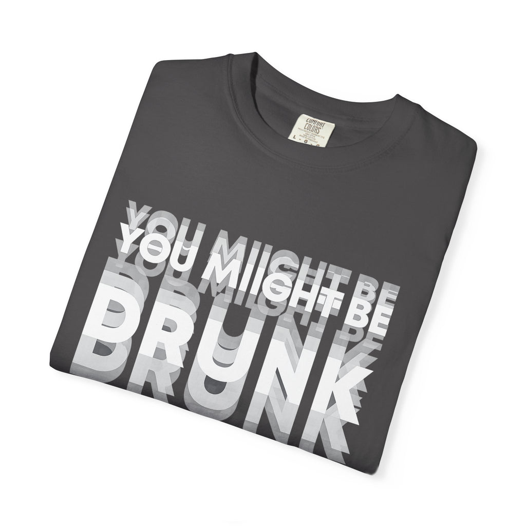 You Might Be Drunk T-Shirt — Funny Party Graphic Tee
