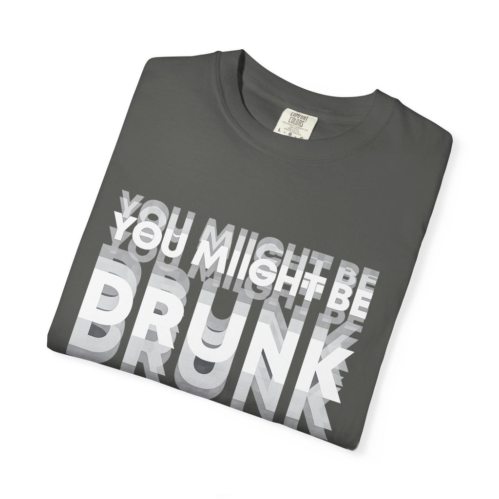 You Might Be Drunk T-Shirt — Funny Party Graphic Tee