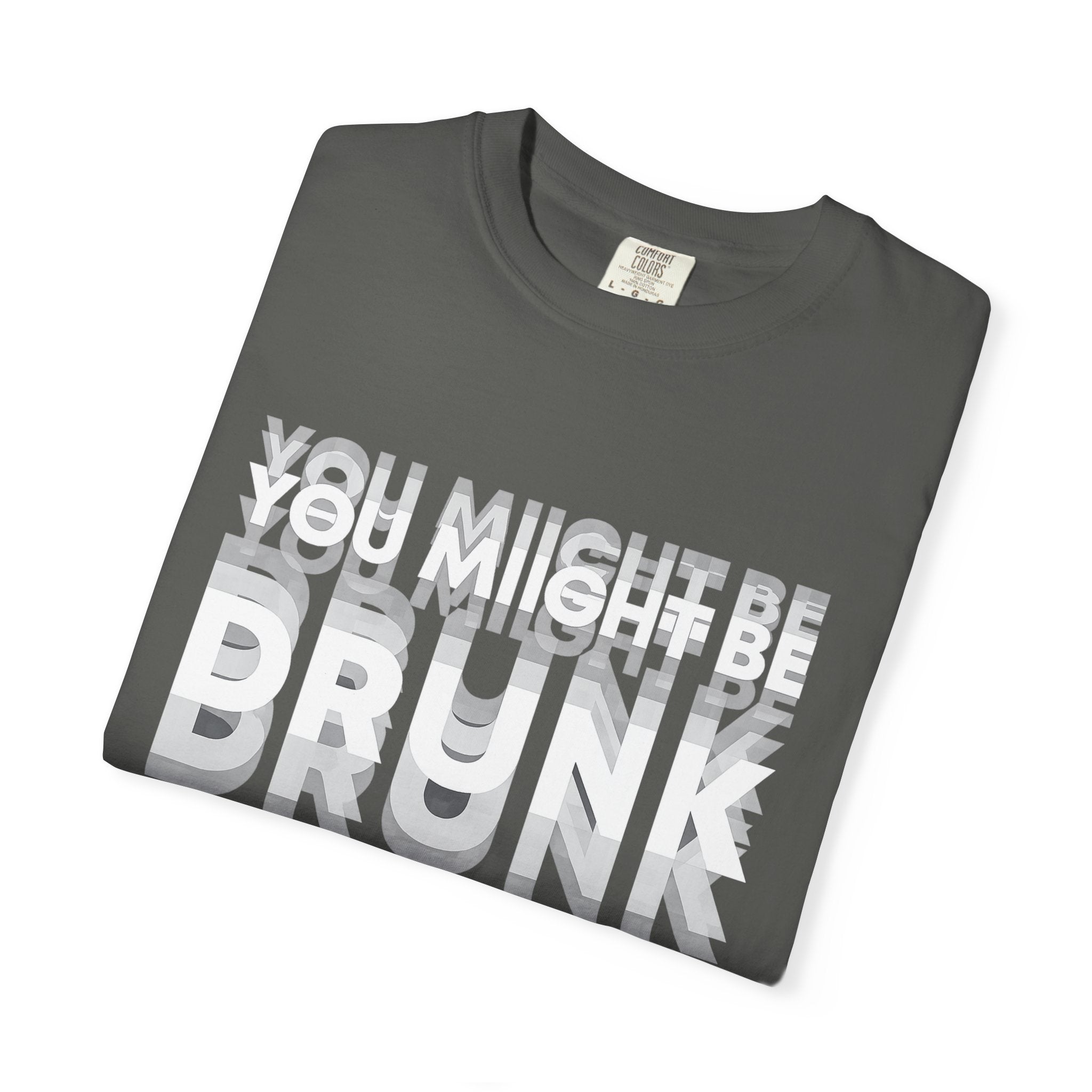 You Might Be Drunk T-Shirt — Funny Party Graphic Tee