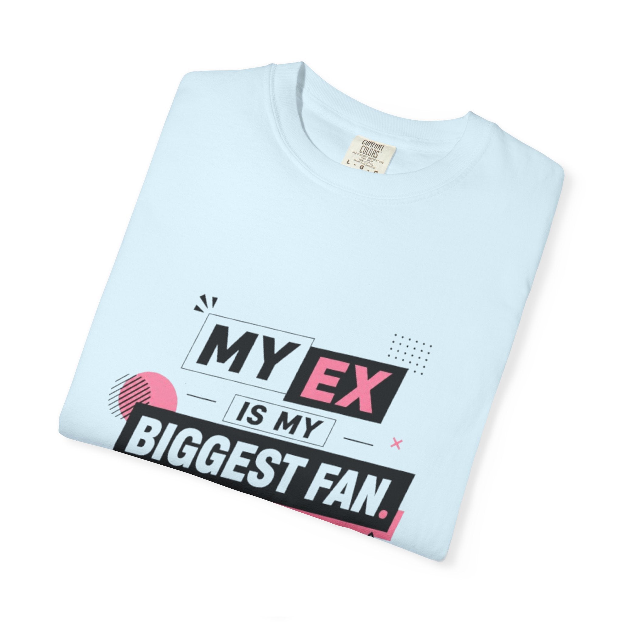 T-Shirt — "My Ex Is My Biggest Fan" Graphic Tee