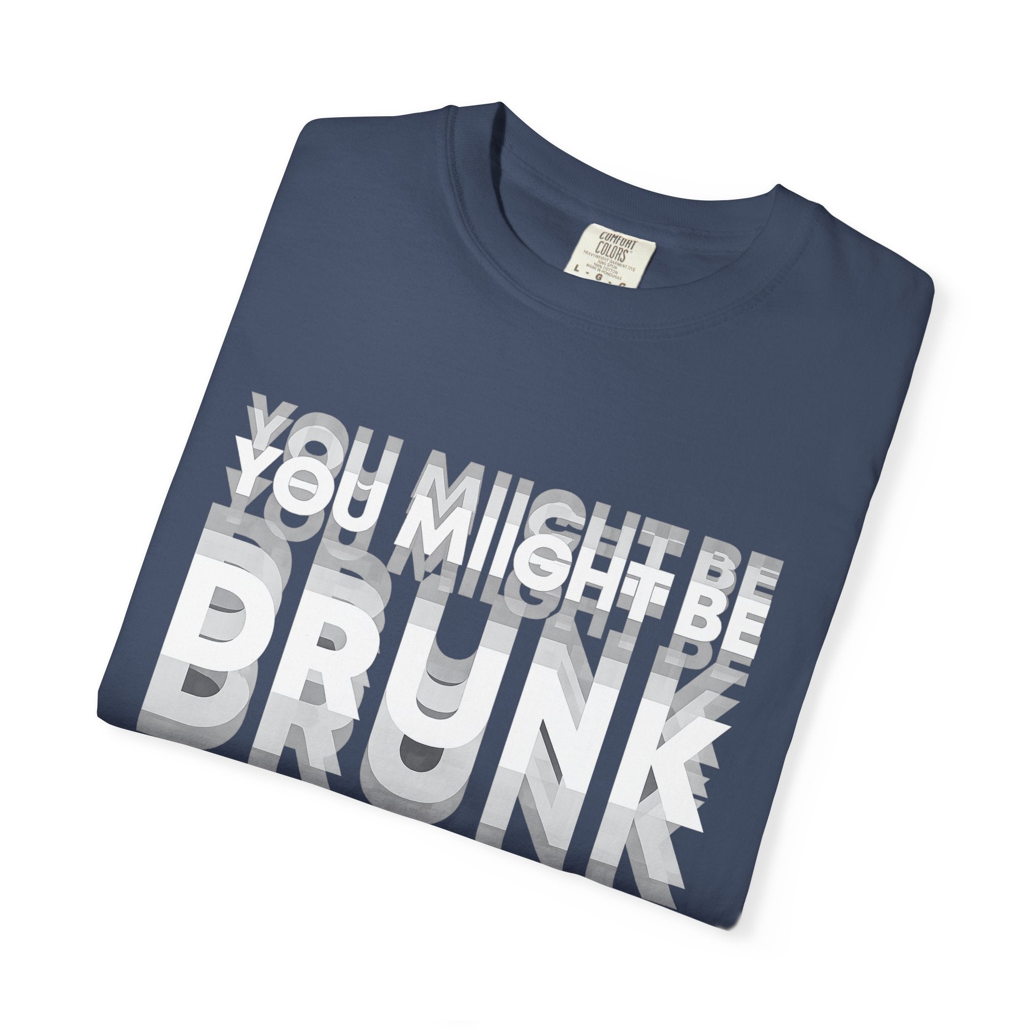 You Might Be Drunk T-Shirt — Funny Party Graphic Tee