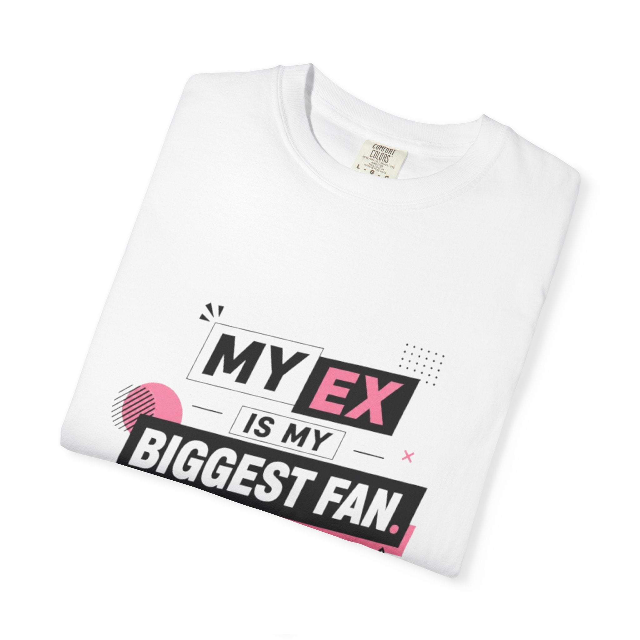 T-Shirt — "My Ex Is My Biggest Fan" Graphic Tee