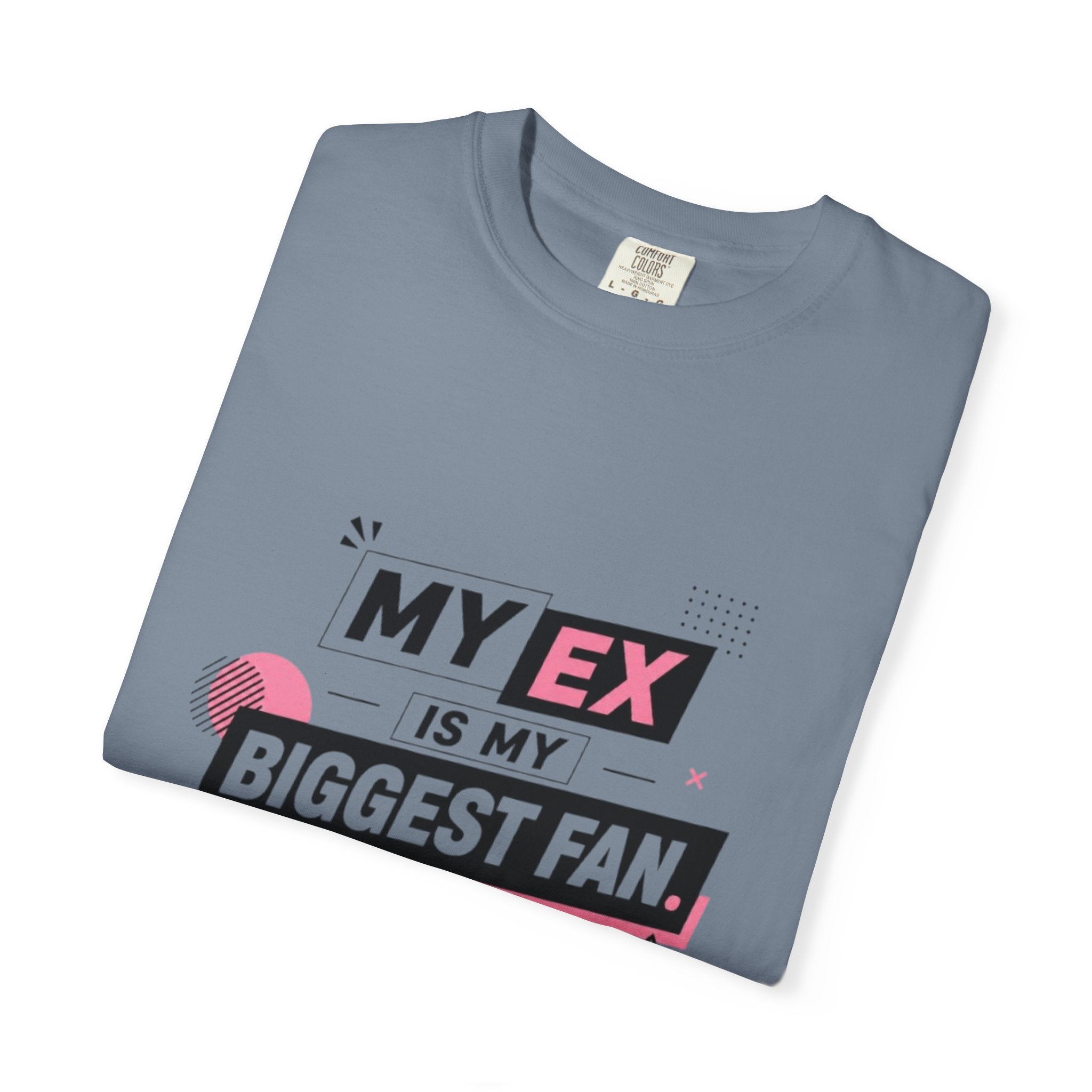 T-Shirt — "My Ex Is My Biggest Fan" Graphic Tee