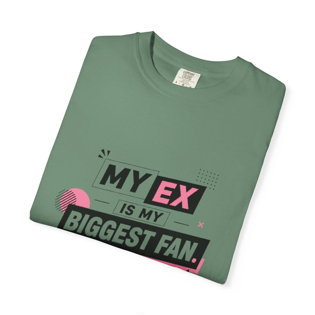 T-Shirt — "My Ex Is My Biggest Fan" Graphic Tee