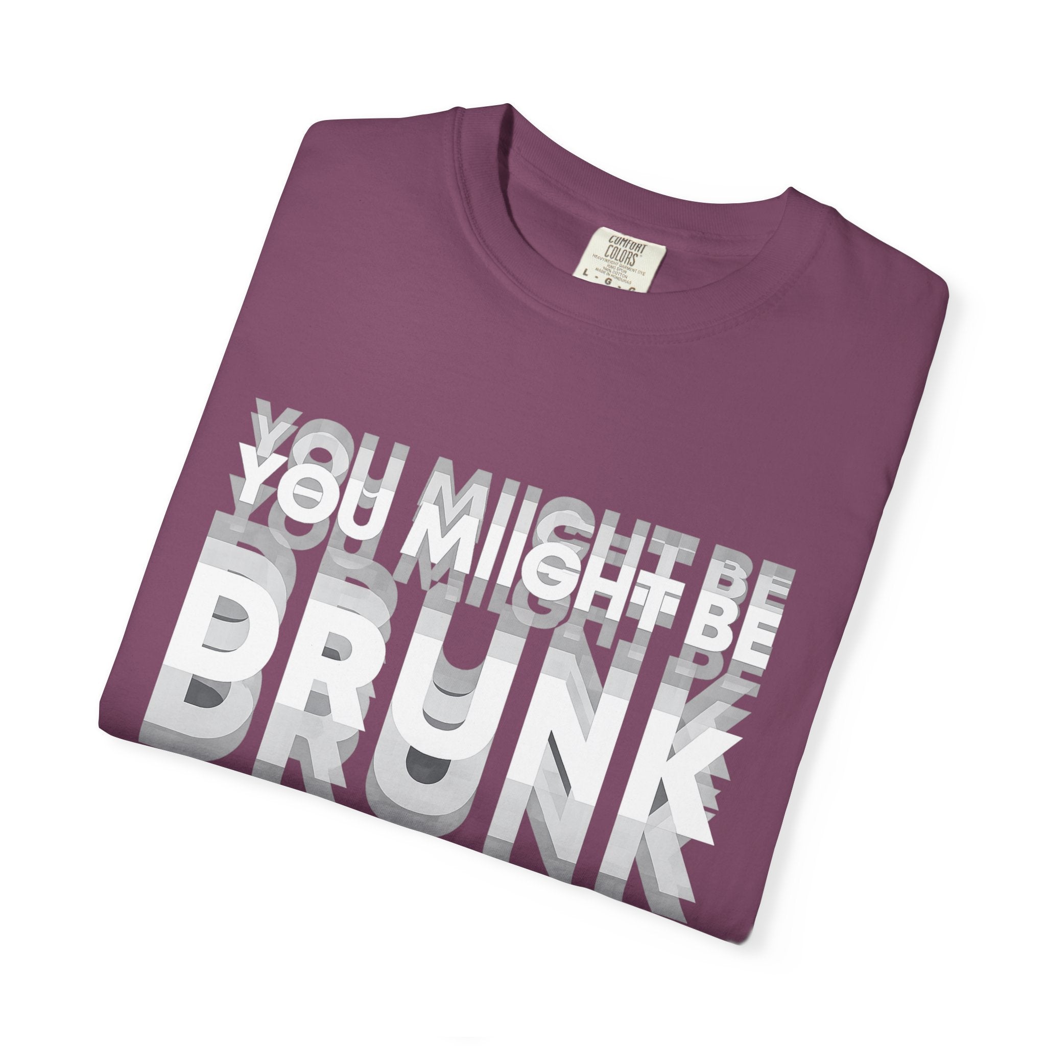 You Might Be Drunk T-Shirt — Funny Party Graphic Tee