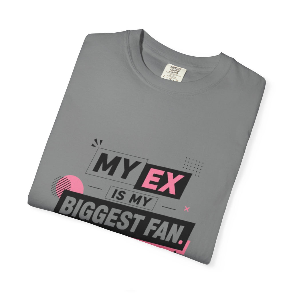 T-Shirt — "My Ex Is My Biggest Fan" Graphic Tee