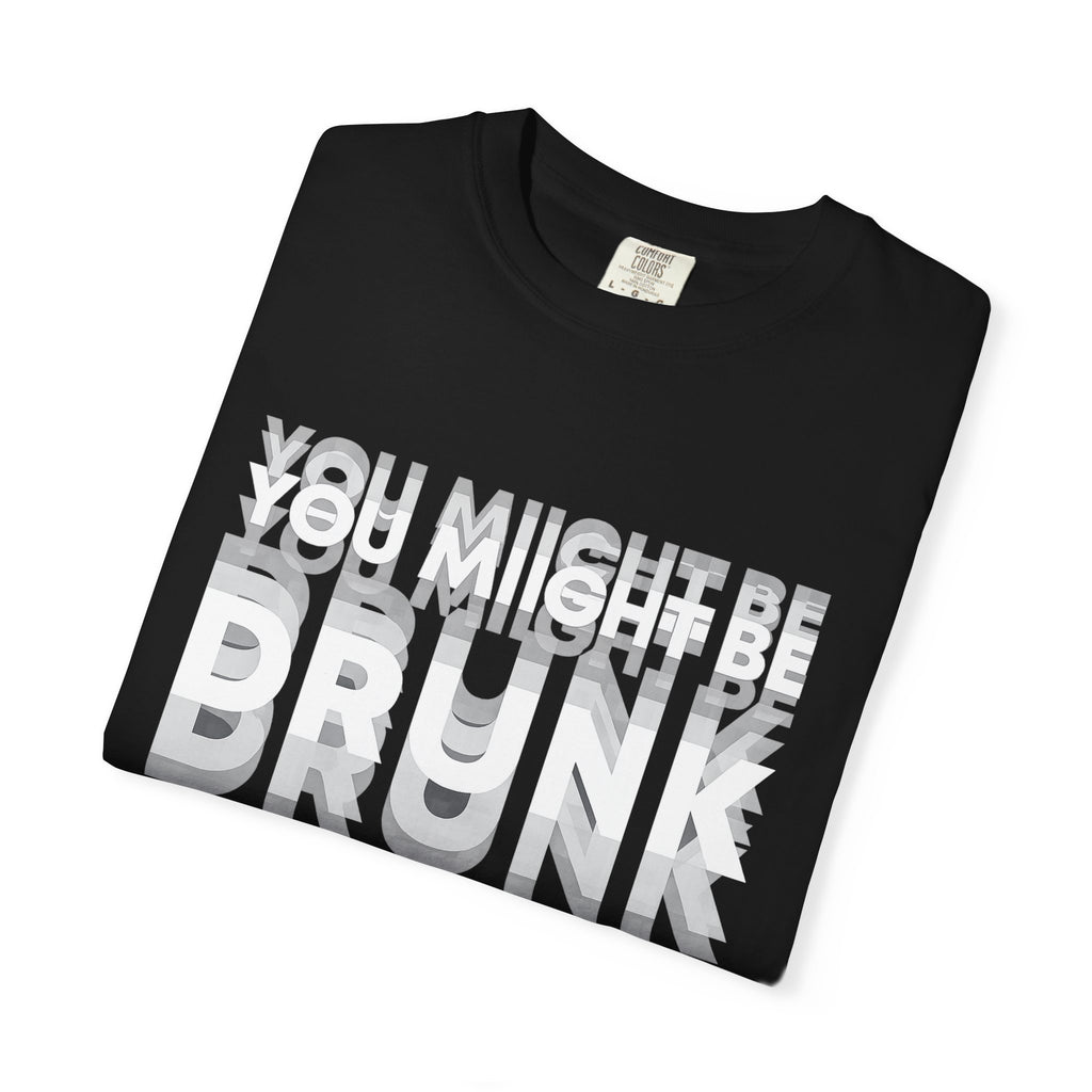 You Might Be Drunk T-Shirt — Funny Party Graphic Tee