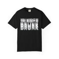 You Might Be Drunk T-Shirt — Funny Party Graphic Tee