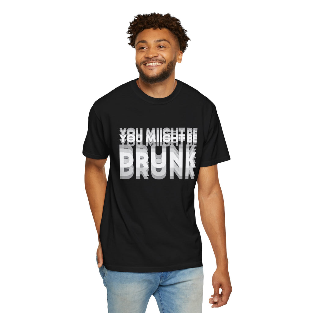 You Might Be Drunk T-Shirt — Funny Party Graphic Tee
