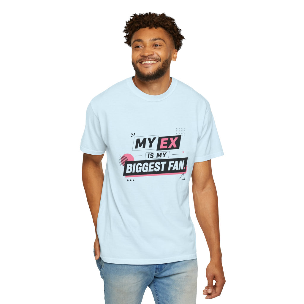T-Shirt — "My Ex Is My Biggest Fan" Graphic Tee