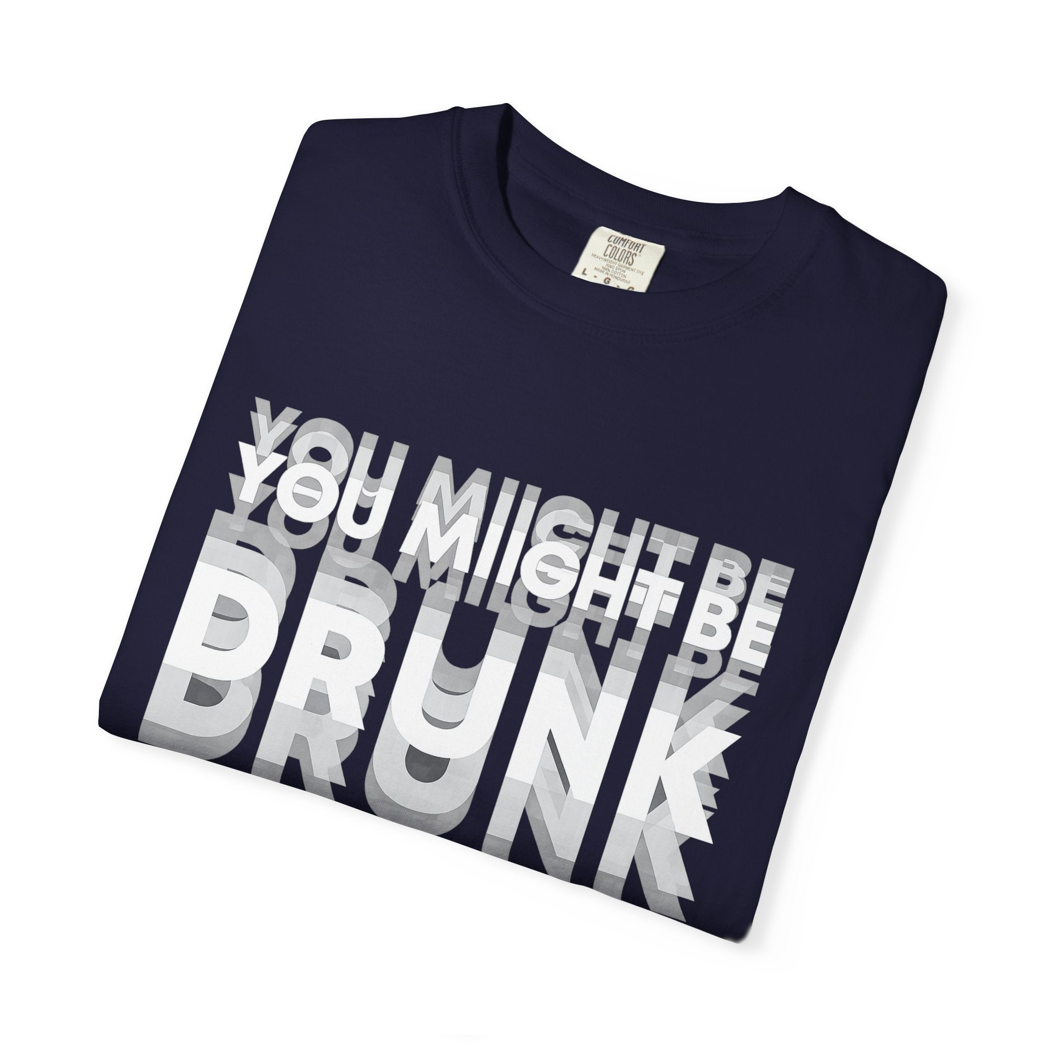 You Might Be Drunk T-Shirt — Funny Party Graphic Tee