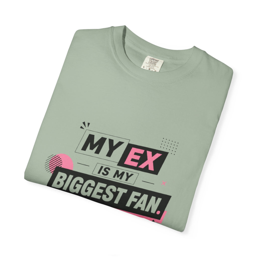 T-Shirt — "My Ex Is My Biggest Fan" Graphic Tee