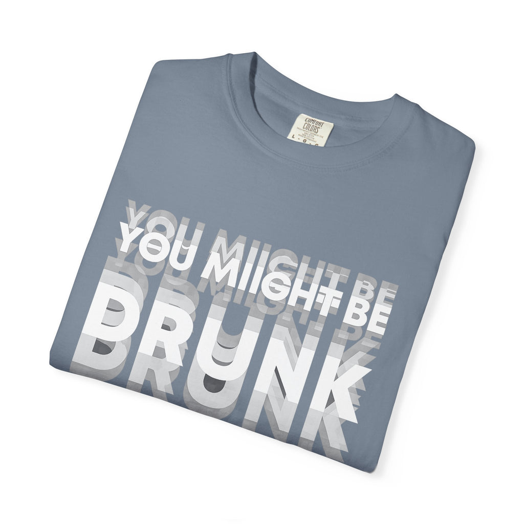You Might Be Drunk T-Shirt — Funny Party Graphic Tee